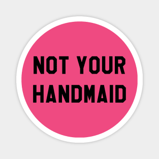 NOT YOUR HANDMAID (BLACK) Magnet